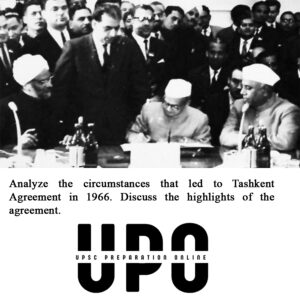 Read more about the article Analyze the circumstances that led to Tashkent Agreement in 1966. Discuss the highlights of the agreement.